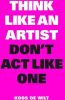 Think like an artist, don't act like one Koos de Wilt online kopen